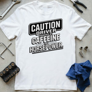 CAUTION - Driver Powered by Caffeine and Horsepower
